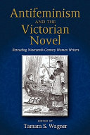 Antifeminism and the Victorian novel : rereading nineteenth-century women writers /