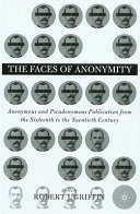The faces of anonymity : anonymous and pseudonymous publication from the sixteenth to the twentieth century /