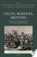 Celts, Romans, Britons : classical and Celtic influence in the construction of British identities /