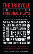 The Tricycle : collected Tribunal Plays, 1994-2012 /