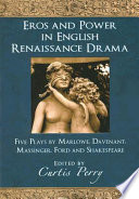 Eros and power in English Renaissance drama : five plays by Marlowe, Davenant, Massinger, Ford and Shakespeare /