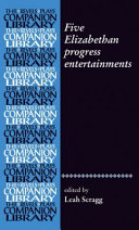 Five Elizabethan progress entertainments : an annotated modern-spelling edition /