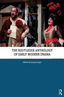 The Routledge anthology of early modern drama /