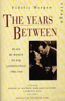 The years between : plays by women on the London stage, 1900-1950 /