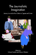The journalistic imagination : literary journalists from Defoe to Capote and Carter /