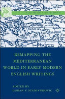 Remapping the Mediterranean world in early modern English writings /