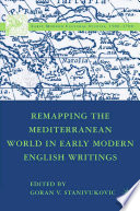 Remapping the Mediterranean World in Early Modern English Writings /