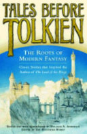 Tales before Tolkien : the roots of modern fantasy /