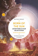 Born of the sun : adventures in our solar system /