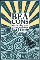 Beacons : stories for our not so distant future /