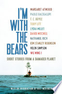 I'm with the bears : short stories from a damaged planet /