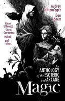 Magic : an anthology of the esoteric & arcane /