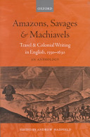 Amazons, savages, and machiavels : travel and colonial writing in English, 1550-1630 : an anthology /