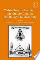 Walsingham in literature and culture from the Middle Ages to modernity /