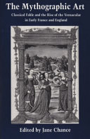 The Mythographic art : classical fable and the rise of the vernacular in early France and England /