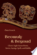 Beowulf & beyond : classic Anglo-Saxon poems, stories, sayings, spells, and riddles /