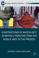 Constructions of masculinity in British literature from the Middle Ages to the present /