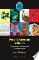 Neo-Victorian villains : adaptations and transformations in popular culture /