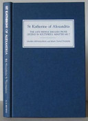 St. Katherine of Alexandria : the late middle English prose legend in Southwell Minster MS 7 /