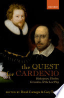 The quest for Cardenio : Shakespeare, Fletcher, Cervantes, and the lost play /