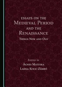 Essays on the medieval period and the Renaissance : things new and old /