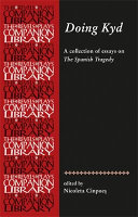 Doing Kyd : essays on The Spanish tragedy /
