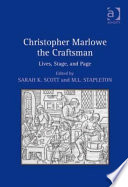 Christopher Marlowe the craftsman : lives, stage, and page /