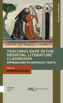 Teaching rape in the medieval literature classroom : approaches to difficult texts /