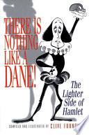 There is nothing like a Dane! : the lighter side of Hamlet /