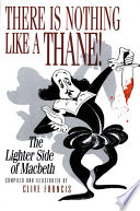 There is nothing like a thane! : the lighter side of Macbeth /