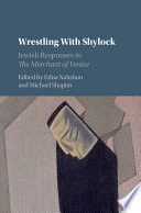 Wrestling with Shylock : Jewish responses to The Merchant of Venice /