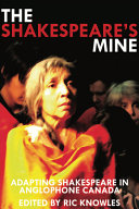 The Shakespeare's mine : adapting Shakespeare in anglophone Canada /