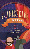 Shakespeare for kids : 5 fully illustrated classic plays.