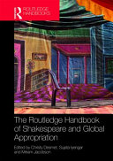 The Routledge handbook of Shakespeare and global appropriation /