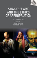 Shakespeare and the ethics of appropriation /