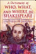 A dictionary of who, what, and where in Shakespeare : a comprehensive guide to Shakespeare's plays, characters, and contemporaries /