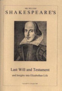 Mr. William Shakespeare's last will and testament, and insights into Elizabethan life /