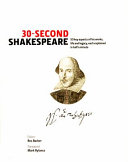 30-second Shakespeare : 50 key aspects of his works, life and legacy, each explained in half a minute /