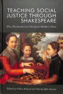 Teaching social justice through Shakespeare : why Renaissance literature matters now /