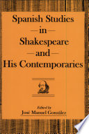 Spanish studies in Shakespeare and his contemporaries /