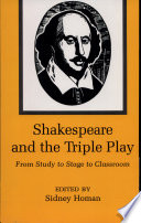 Shakespeare and the triple play : from study to stage to classroom /