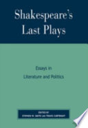 Shakespeare's last plays : essays in literature and politics /