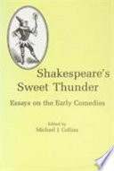 Shakespeare's sweet thunder : essays on the early comedies /