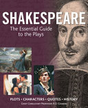 Shakespeare : the essential guide to the plays : plots, characters, quotes, history /