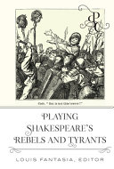 Playing Shakespeare's rebels and tyrants /