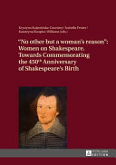 "No other but a woman's reason" : women on Shakespeare, towards commemorating the 450th anniversary of Shakespeare's death /