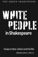 White people in Shakespeare : essays on race, culture and the elite /
