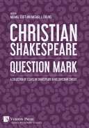 Christian Shakespeare : question mark, a collection of essays on Shakespeare in his Christian context /