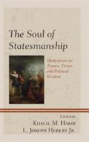 The soul of statesmanship : Shakespeare on nature, virtue, and political wisdom /