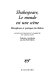 Shakespeare, le monde est une scène : métaphores et pratiques du théâtre /